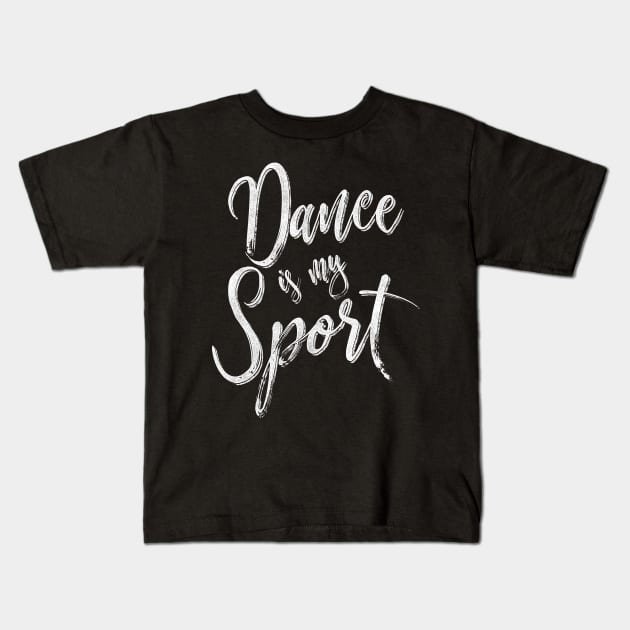 Dance is my sport Kids T-Shirt by Giggias